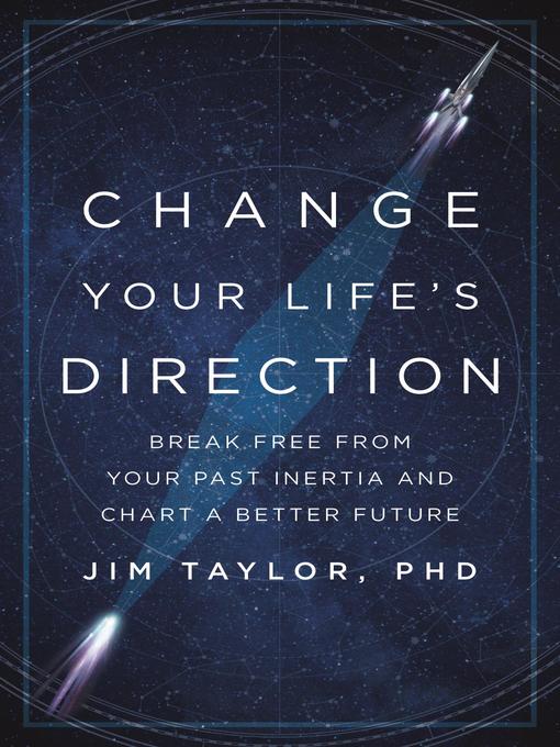 Title details for Change Your Life's Direction by Jim Taylor, PhD - Available